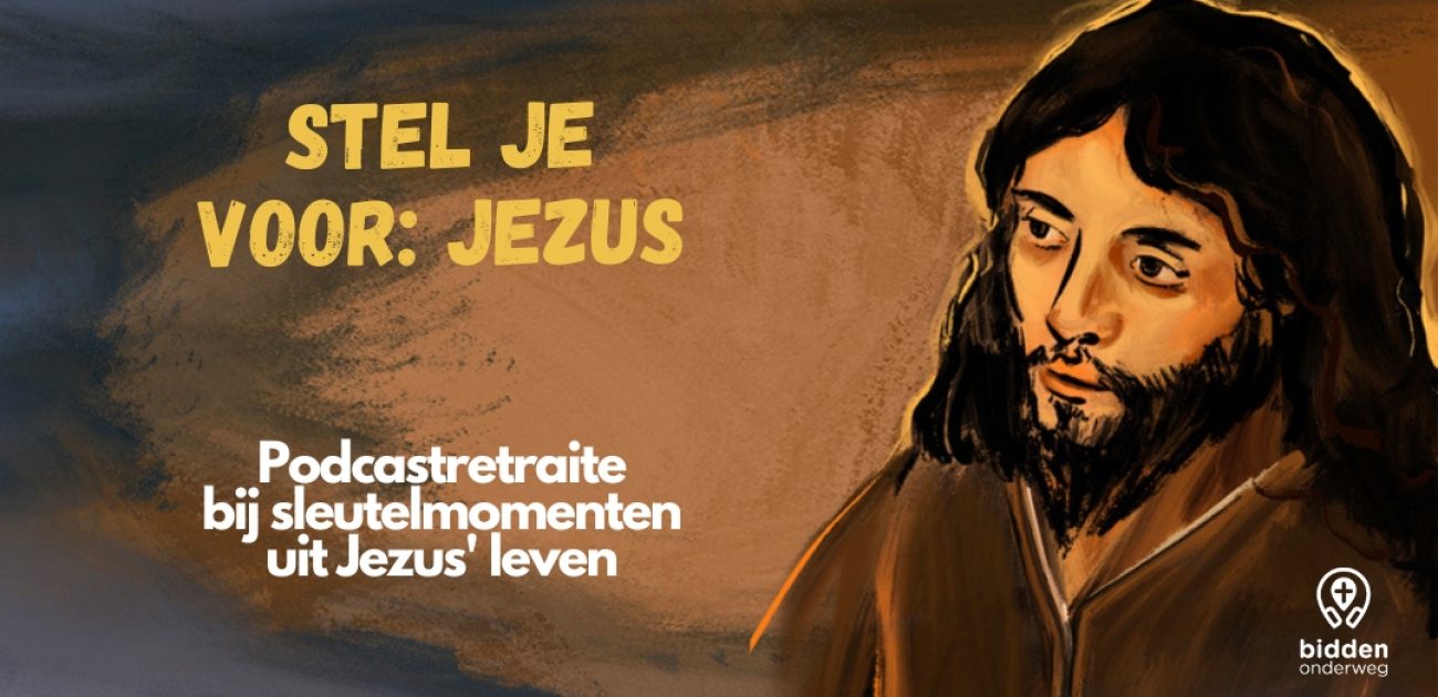 Podcastretraite in tien delen Stel je voor: Jezus