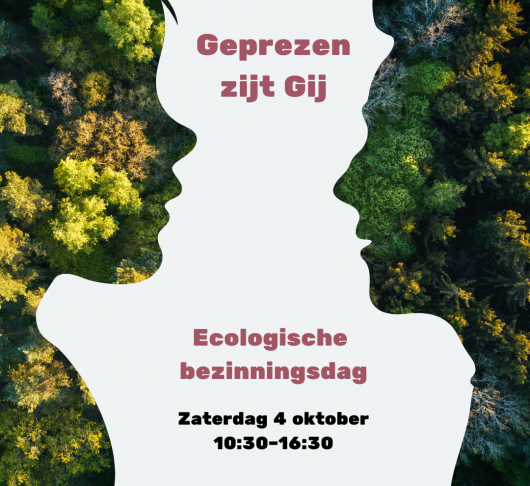 Geprezen zijt Gij - ecologische bezinningsdag in Abdij Koningsoord 2