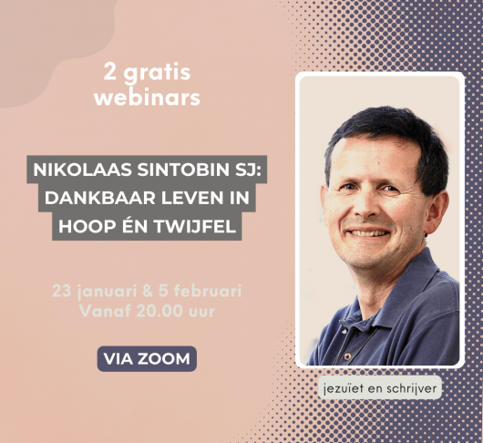 Webinars Nikolaas Sintobin sj: Dankbaar leven in hoop én twijfel